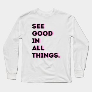 See good in ALL things Long Sleeve T-Shirt